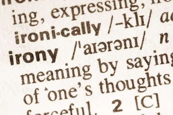 What's the opposite of irony?